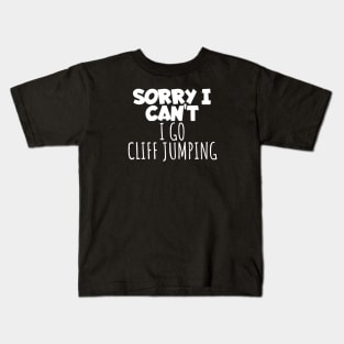 Cliff jumping sorry i can't Kids T-Shirt